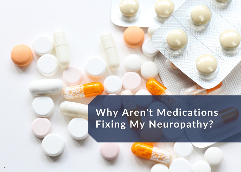 Why Aren’t Medications Fixing My Neuropathy?